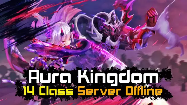Aura Kingdom - 14 Class - Việt Hóa - Offline - GM - LAN - LouLx Game-LouLx Game
